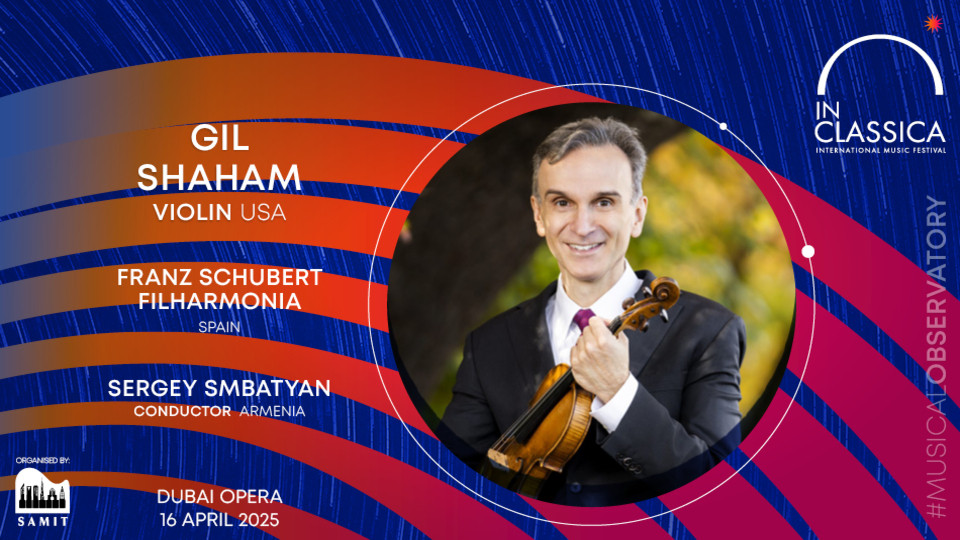 InClassica International Music Festival Presents Return of the King: Gil Shaham with Franz Schubert Filharmonia at Dubai Opera - Classical Events